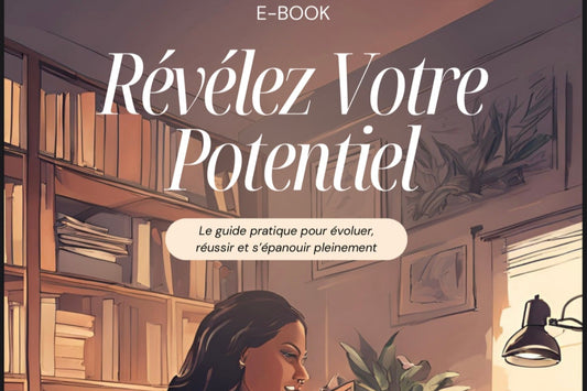 Révélez Votre Potentiel : Un guide complet pour évoluer, réussir et vous épanouir pleinement.